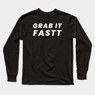 Grab it Fastt Long Sleeve T-Shirt